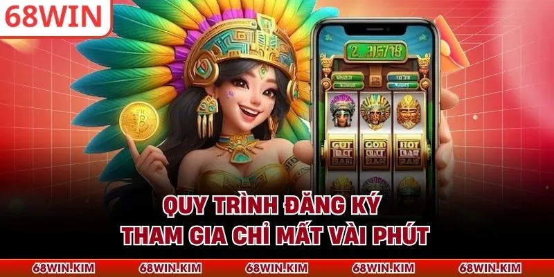 Quy trình đăng ký tham gia chỉ mất vài phút