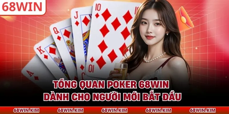 Tổng quan poker 68WIN dành cho người mới bắt đầu